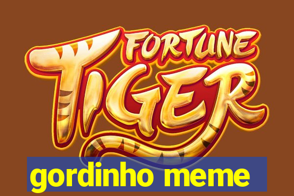 gordinho meme